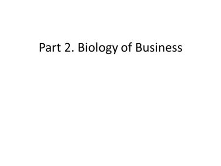 Part 2. Biology of Business. Business Model Problem? Or… But….