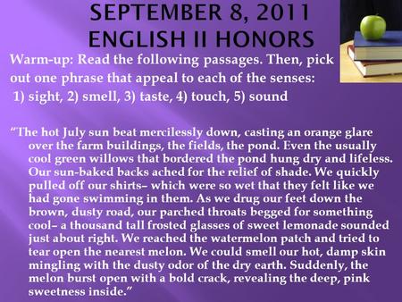 Warm-up: Read the following passages. Then, pick out one phrase that appeal to each of the senses: 1) sight, 2) smell, 3) taste, 4) touch, 5) sound “The.