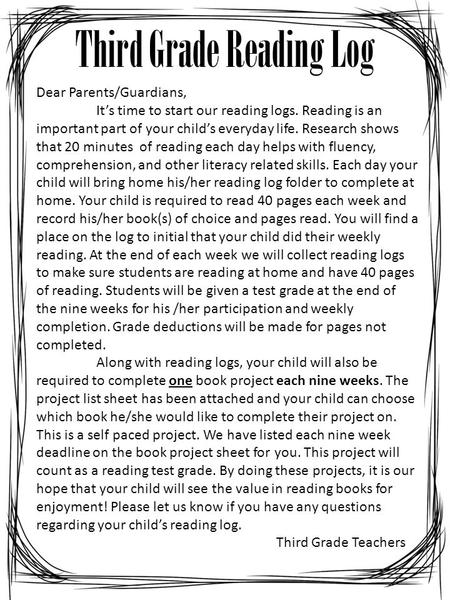 Third Grade Reading Log Dear Parents/Guardians, It’s time to start our reading logs. Reading is an important part of your child’s everyday life. Research.