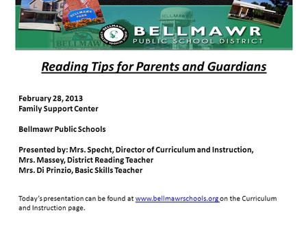 Reading Tips for Parents and Guardians February 28, 2013 Family Support Center Bellmawr Public Schools Presented by: Mrs. Specht, Director of Curriculum.