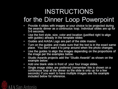 INSTRUCTIONS for the Dinner Loop Powerpoint Provide 4 slides with images or your choice to be projected during the awards dinner as a continuous loop.