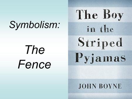 Symbolism: The Fence. Symbol – An object, person or place that stands for (represents) something else, such as an idea, belief or value.