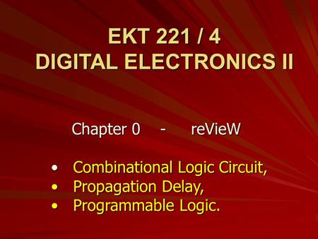 Chapter 0 - reVieW Combinational Logic Circuit, Combinational Logic Circuit, Propagation Delay, Propagation Delay, Programmable Logic. Programmable Logic.