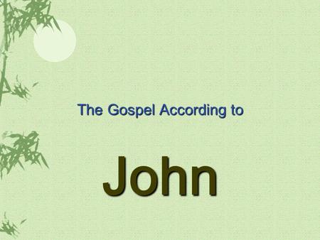 The Gospel According to John. The Gospel and its purpose This is the gospel that identifies Jesus as the Word of God It was written for the readers, who.