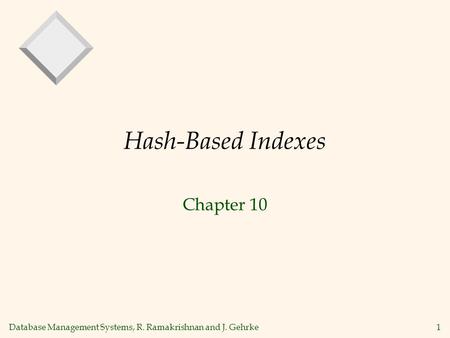 Database Management Systems, R. Ramakrishnan and J. Gehrke1 Hash-Based Indexes Chapter 10.