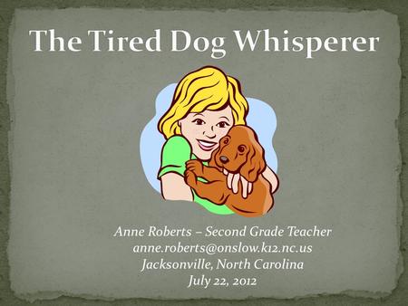 Anne Roberts – Second Grade Teacher Jacksonville, North Carolina July 22, 2012.