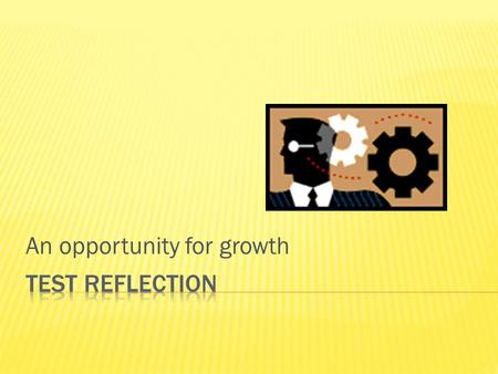 An opportunity for growth.  In one word, I feel ___________ about my test results.  I spent ________ minutes preparing for the test.