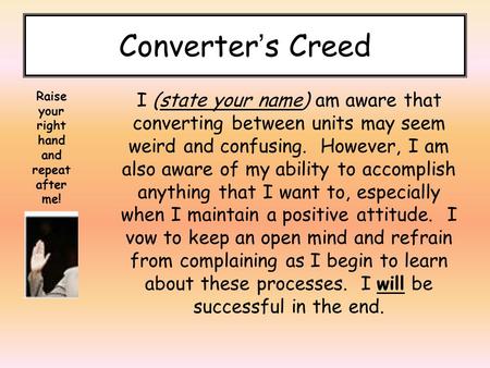 Converter’s Creed Raise your right hand and repeat after me!