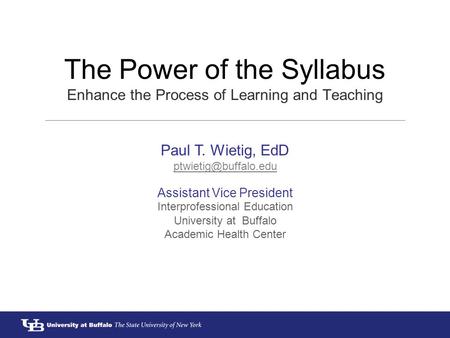 Paul T. Wietig, EdD Assistant Vice President Interprofessional Education University at Buffalo Academic Health Center