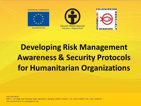 Developing Risk Management Awareness & Security Protocols for Humanitarian Organizations CWS Asia-Pacific 10th Fl., CCT Bldg.,328 Phayathai Road, Ratchathevi,