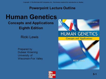 Copyright © The McGraw-Hill Companies, Inc. Permission required for reproduction or display. 5-1 Human Genetics Concepts and Applications Eighth Edition.