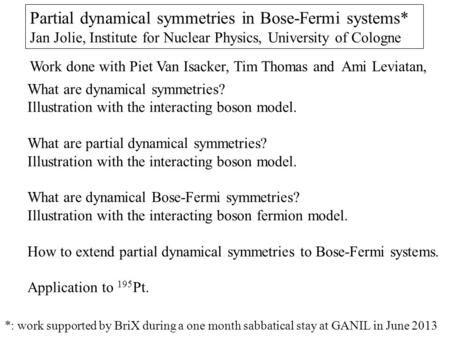 Partial dynamical symmetries in Bose-Fermi systems* Jan Jolie, Institute for Nuclear Physics, University of Cologne What are dynamical symmetries? Illustration.