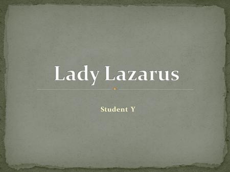 Student Y. NAME - A man revived by Jesus “Lazarus, come out!” WORD – A person who is overcoming a fail Lazarus LADY Lazarus.