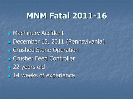 MNM Fatal 2011-16 Machinery Accident Machinery Accident December 15, 2011 (Pennsylvania) December 15, 2011 (Pennsylvania) Crushed Stone Operation Crushed.