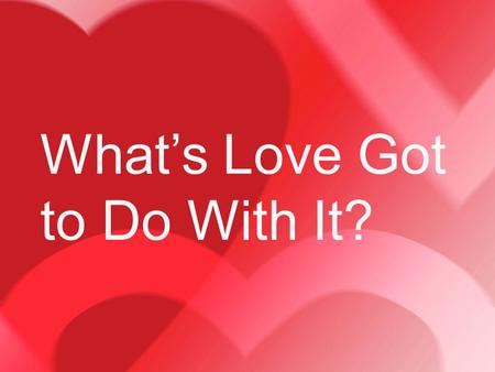 What’s Love Got to Do With It?. When he had gone out, Jesus said, “Now the Son of Man has been glorified, and God has been glorified in him. If God has.