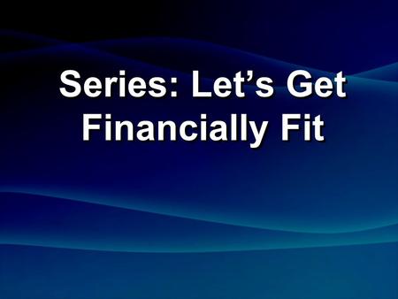 Series: Let’s Get Financially Fit