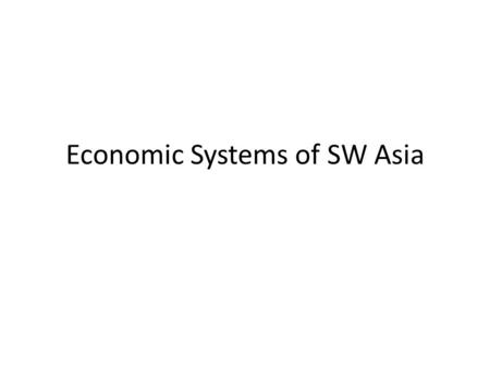 Economic Systems of SW Asia. Copy this chart on the back of your Economic System Notes IsraelSaudi ArabiaTurkeyIran Econ Freedom Index Per Capita GDP.