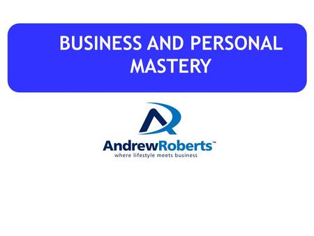 BUSINESS AND PERSONAL MASTERY. Commercial, Profitable, Enterprise That works without YOU! Definition of a REAL Business…