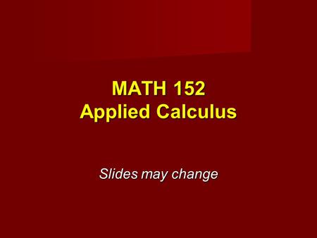 MATH 152 Applied Calculus Slides may change. Estimate 5.2.