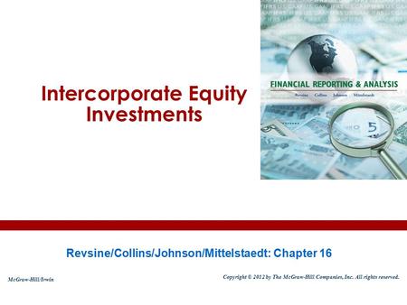 Intercorporate Equity Investments Revsine/Collins/Johnson/Mittelstaedt: Chapter 16 McGraw-Hill/Irwin Copyright © 2012 by The McGraw-Hill Companies, Inc.