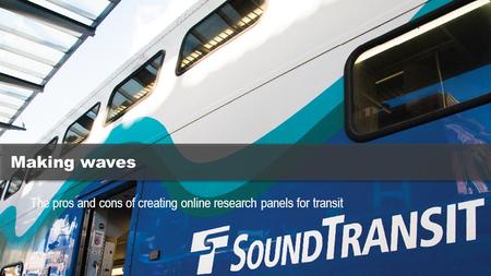 Making waves The pros and cons of creating online research panels for transit.