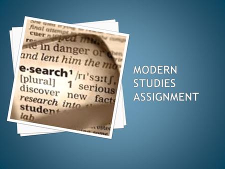 1. Individual research into a chosen issue from the Modern Studies course. 2. Presentation of your findings in an appropriate way.