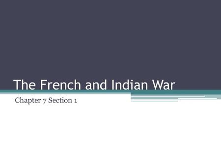 The French and Indian War Chapter 7 Section 1. Fighting for Control of theFur trade For years Britain and France competed for the control of western lands.