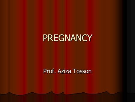 PREGNANCY Prof. Aziza Tosson.