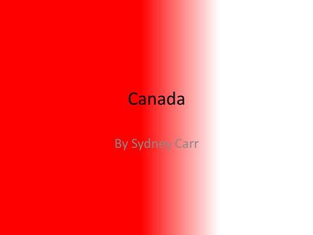 Canada By Sydney Carr. Where is Canada Located? Canada is located near Alaska North of United States of America Canada is in North America Western hemisphere.