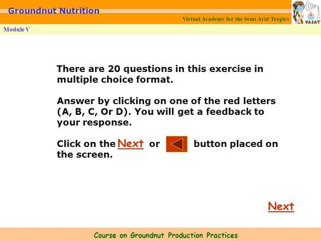 Virtual Academy for the Semi Arid Tropics Course on Groundnut Production Practices Module V Groundnut Nutrition There are 20 questions in this exercise.