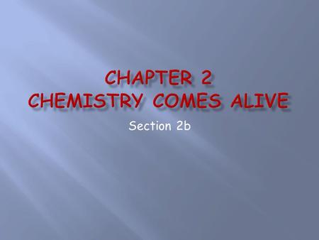 Section 2b.  Electron shells, or energy levels, surround the nucleus of an atom  Bonds are formed using the electrons in the outermost energy level.