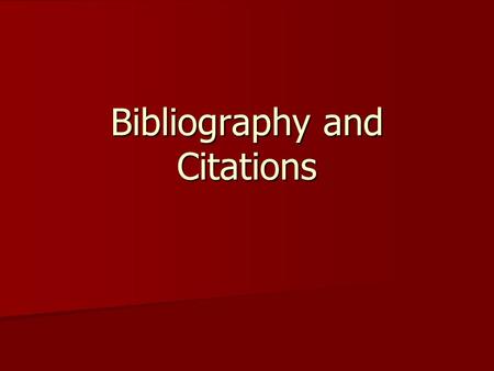 Bibliography and Citations. Bibliography Refer to handout Refer to handout Entries should be organized alphabetically. Entries should be organized alphabetically.