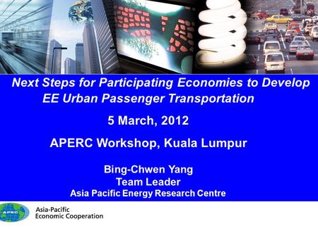 1/14 Next Steps for Participating Economies to Develop EE Urban Passenger Transportation 5 March, 2012 APERC Workshop, Kuala Lumpur Bing-Chwen Yang Team.