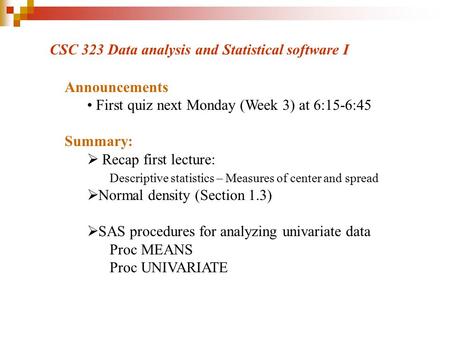 Announcements First quiz next Monday (Week 3) at 6:15-6:45 Summary:  Recap first lecture: Descriptive statistics – Measures of center and spread  Normal.