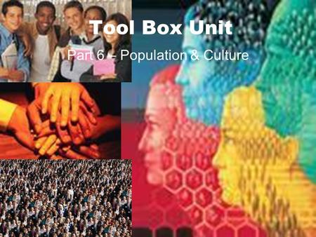 Tool Box Unit Part 6 – Population & Culture. Where does everyone live??? Only 1/3 – 1/4 of the earth is land Only ½ of the land is livable Earth as an.