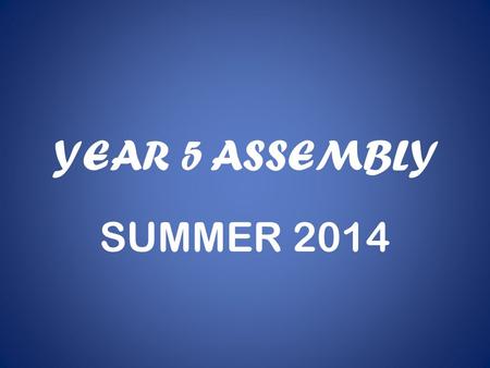 YEAR 5 ASSEMBLY SUMMER 2014. Class Charter TEAMWORK HONESTY SELF- BELIEF RESPECT THINKING OF OTHERS.