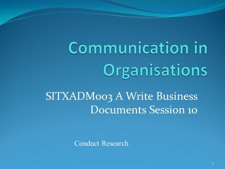 SITXADM003 A Write Business Documents Session 10 1 Conduct Research.