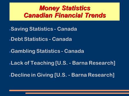 Money Statistics Canadian Financial Trends Saving Statistics - Canada Debt Statistics - Canada Gambling Statistics - Canada Lack of Teaching [U.S. - Barna.