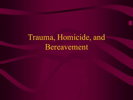 Trauma, Homicide, and Bereavement. Unexpected Death—Tragic Death Sudden death simultaneously increases the mourners distress wile decreasing the mourners.