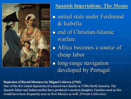 Depiction of Racial Mixtures by Miguel Cabrera (1763) One of the few extant depictions of a mixed-race family in 1700s North America. The Spanish father.