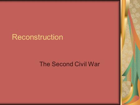 Reconstruction The Second Civil War. After Union Won…Three main questions remained Who will now rule The South? Who will rule the Union? What will the.