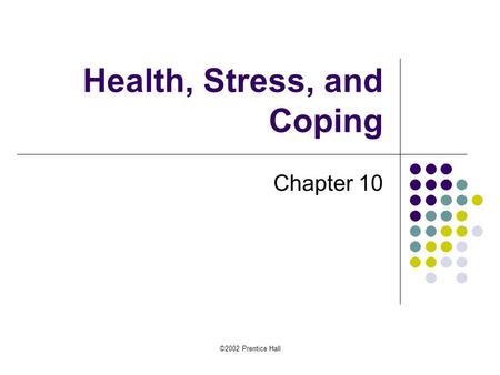 ©2002 Prentice Hall Health, Stress, and Coping Chapter 10.