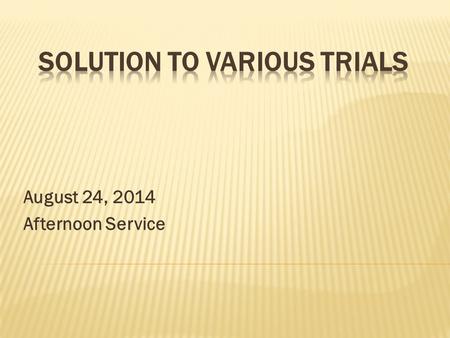 August 24, 2014 Afternoon Service.  The life of Elijah was filled with various trials yet he overcame all these.  Elijah was a natural man like us.