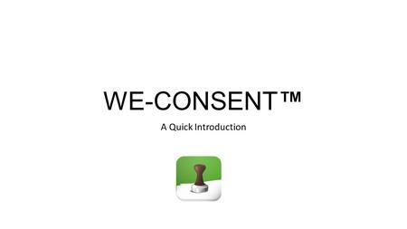 WE-CONSENT™ A Quick Introduction. Locate the App on Your Phone.