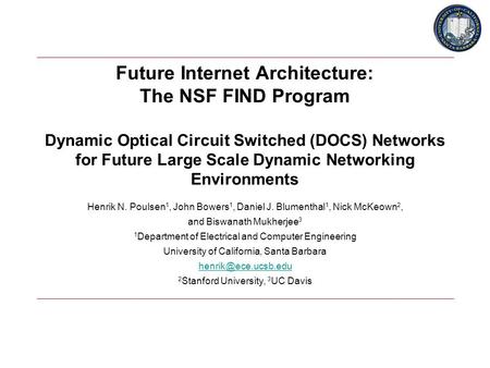 Future Internet Architecture: The NSF FIND Program Dynamic Optical Circuit Switched (DOCS) Networks for Future Large Scale Dynamic Networking Environments.