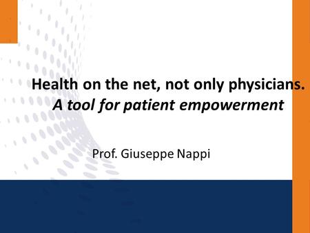 Health on the net, not only physicians. A tool for patient empowerment Prof. Giuseppe Nappi.