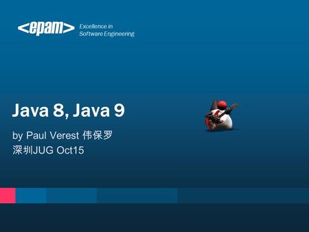 Excellence in Software Engineering by Paul Verest 伟保罗 深圳 JUG Oct15 Java 8, Java 9.