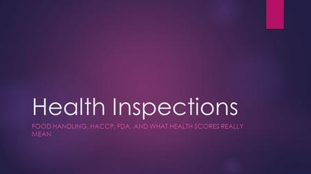 Health Inspections FOOD HANDLING, HACCP, FDA, AND WHAT HEALTH SCORES REALLY MEAN.