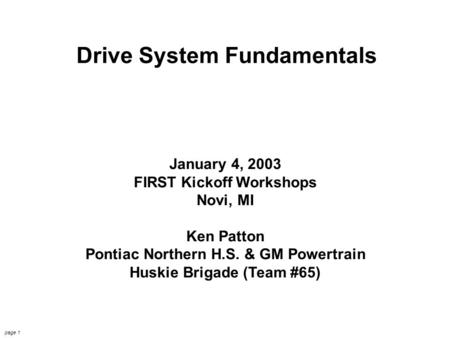 OCCRA Drive Systems 8/29/2002 Ken Patton page 1 Drive System Fundamentals January 4, 2003 FIRST Kickoff Workshops Novi, MI Ken Patton Pontiac Northern.