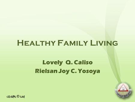 Healthy Family Living Lovely Q. Caliso Rielsan Joy C. Yosoya.